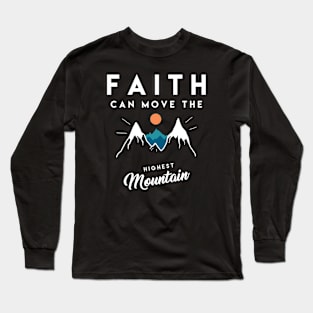 Faith can move the highest mountain - Christian Quote Long Sleeve T-Shirt